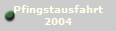 Pfingstausfahrt
2004